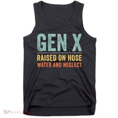 GEN X raised on hose water and neglect Retro Generation X Tank Top