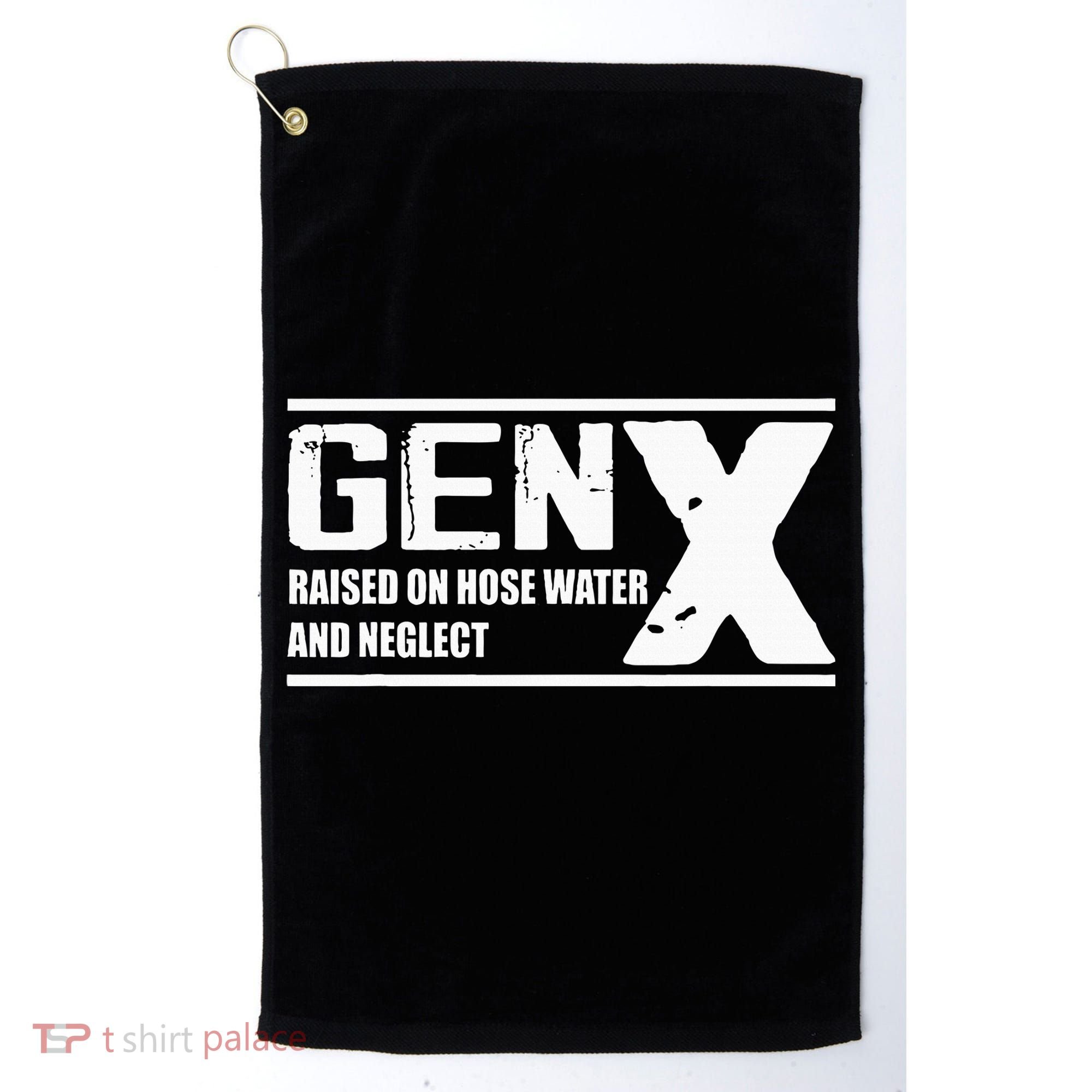 Gen X Raised On Hose Water And Neglect Funny Golf Towel