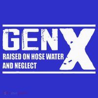Gen X Raised On Hose Water And Neglect Funny T-Shirt thumb 7