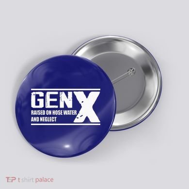 Gen X Raised On Hose Water And Neglect Funny Button