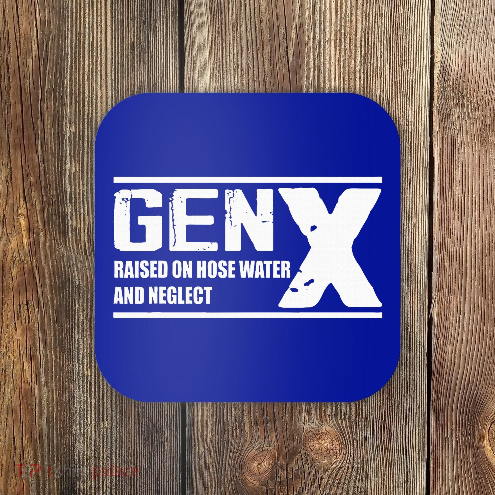 Gen X Raised On Hose Water And Neglect Funny Coaster