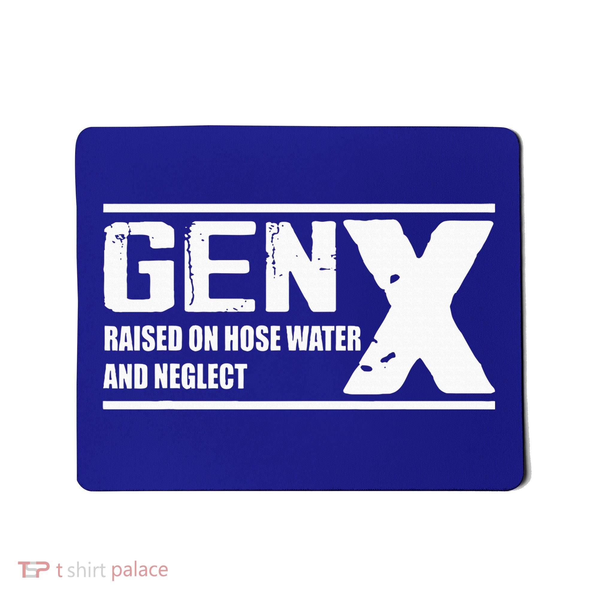 Gen X Raised On Hose Water And Neglect Funny Mousepad