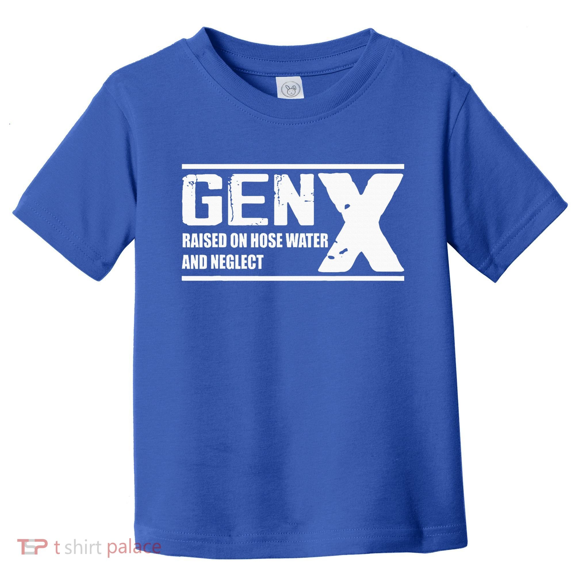 Gen X Raised On Hose Water And Neglect Funny Toddler T-Shirt