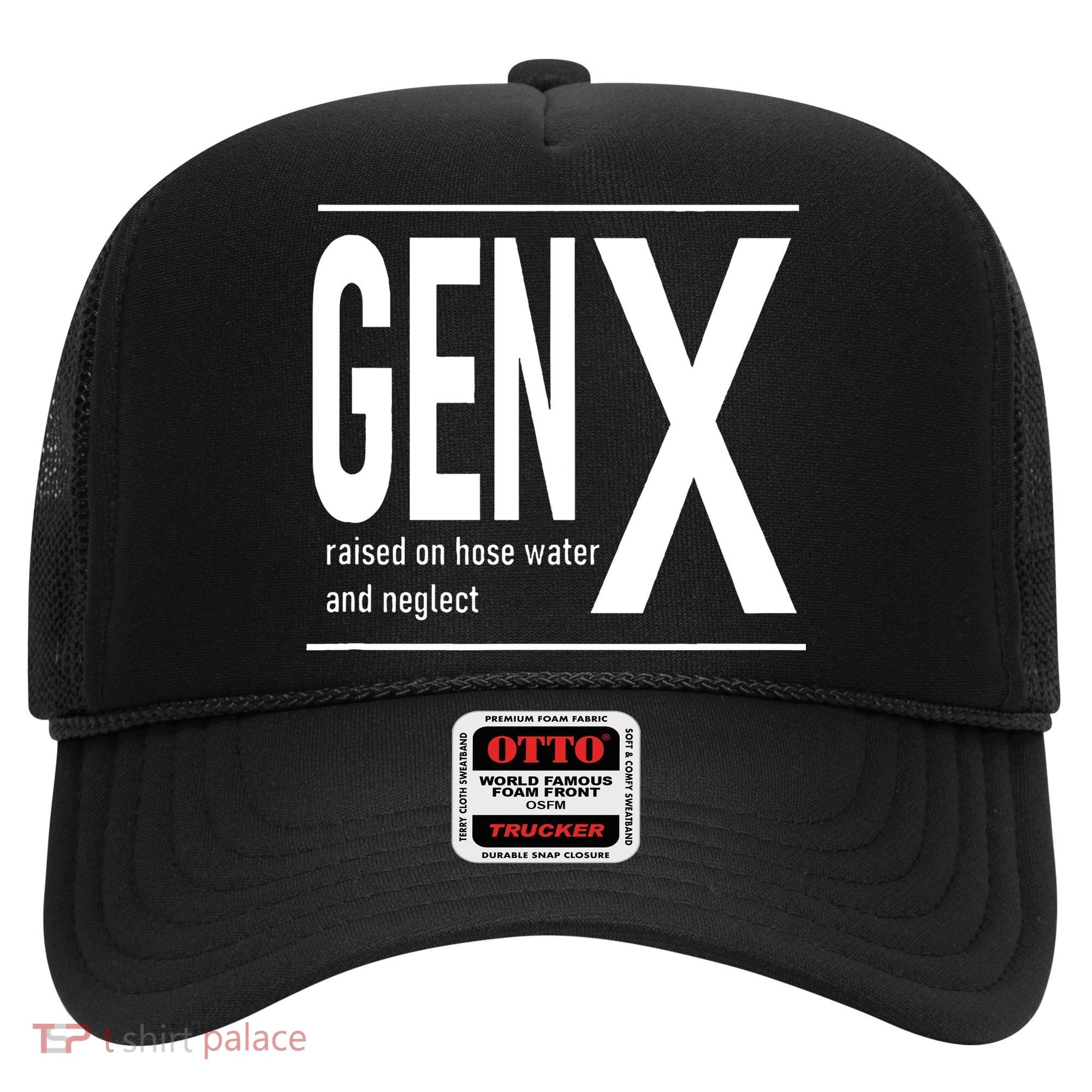 GEN X raised on hose water and neglect humor (C) Hat