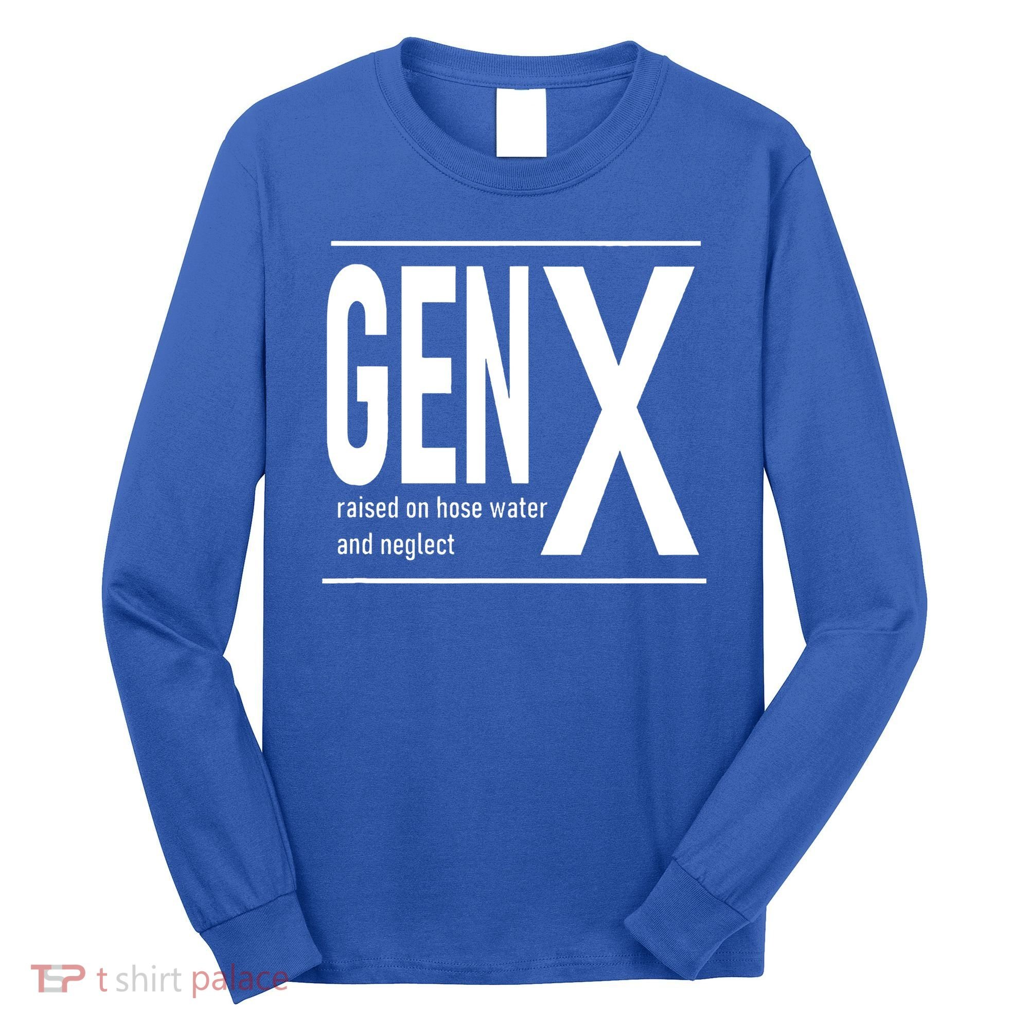 GEN X raised on hose water and neglect humor (C) Long Sleeve Shirt