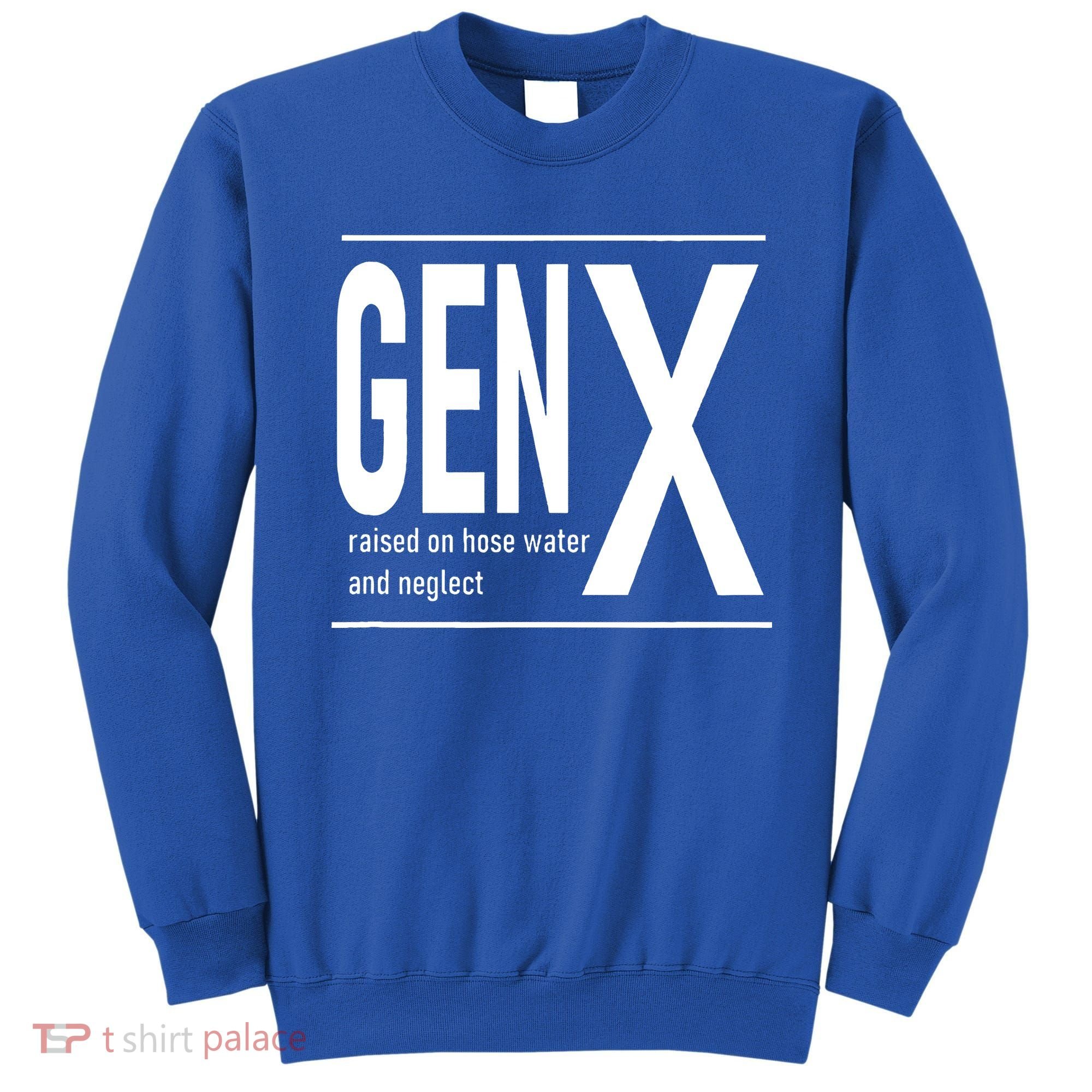 GEN X raised on hose water and neglect humor (C) Sweatshirt