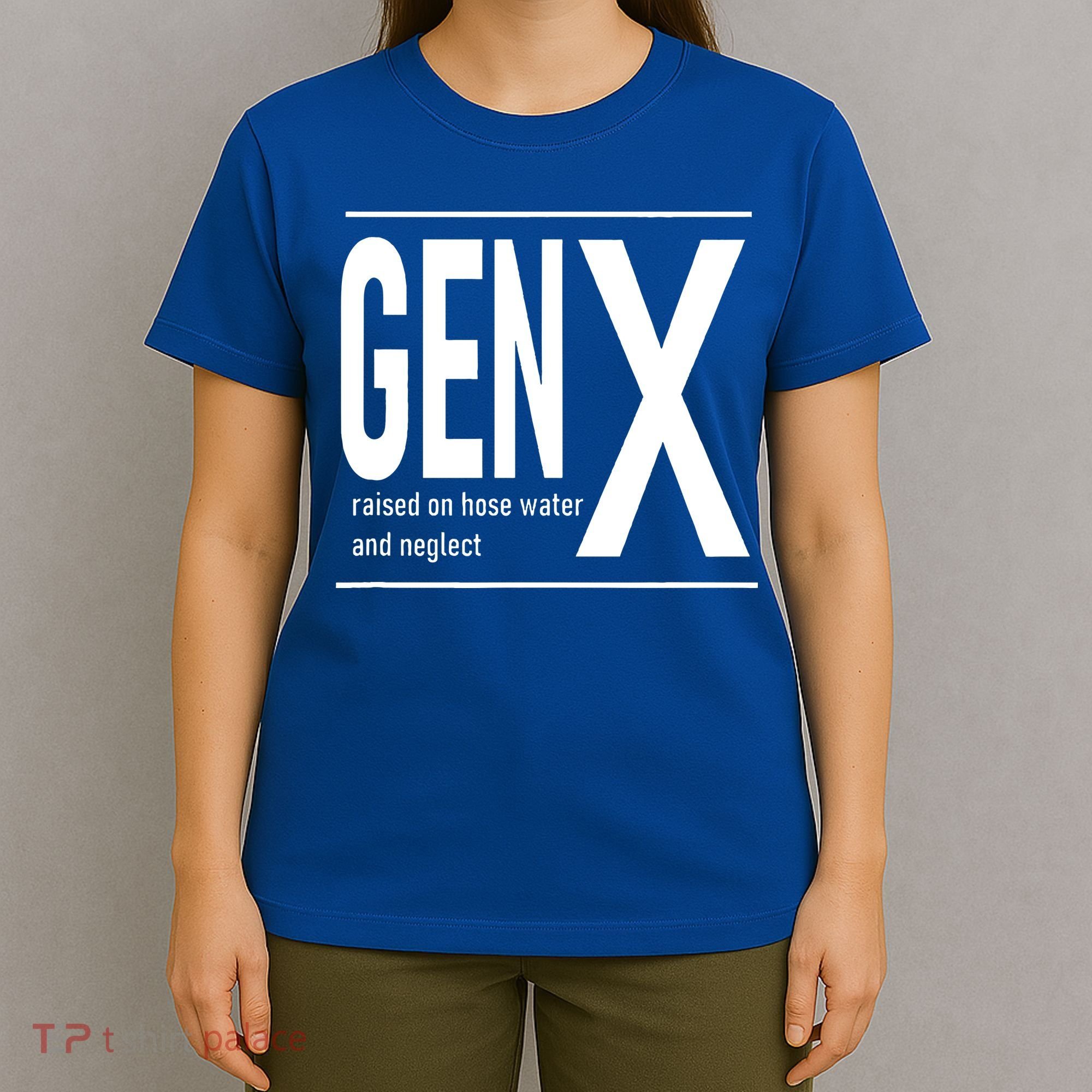 GEN X raised on hose water and neglect humor (C) T-Shirt