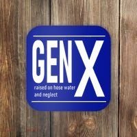 GEN X raised on hose water and neglect humor (C) Coaster thumb 0