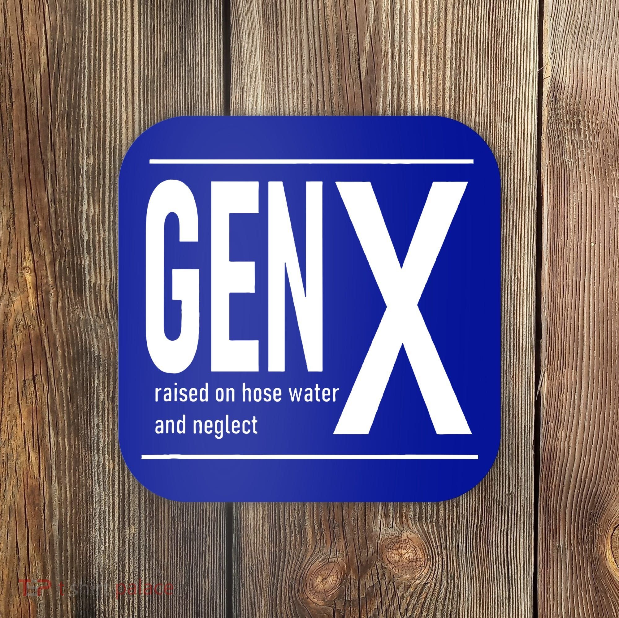 GEN X raised on hose water and neglect humor (C) Coaster