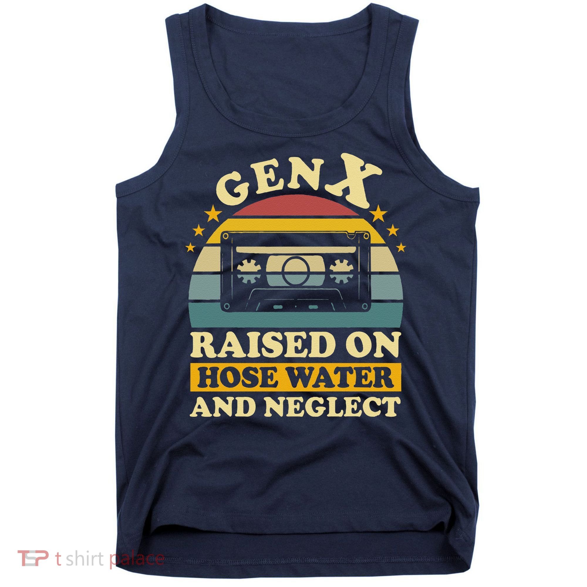 Gen X Raised On Hose Water And Neglect Retrro Humor Generation X Tank Top