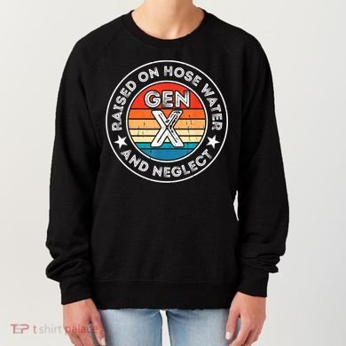 Generation X Raised On Hose Water And Neglect Women's Sweatshirt