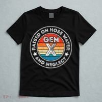 Generation X Raised On Hose Water And Neglect T-Shirt thumb 5