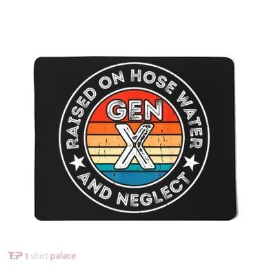 Generation X Raised On Hose Water And Neglect Mousepad