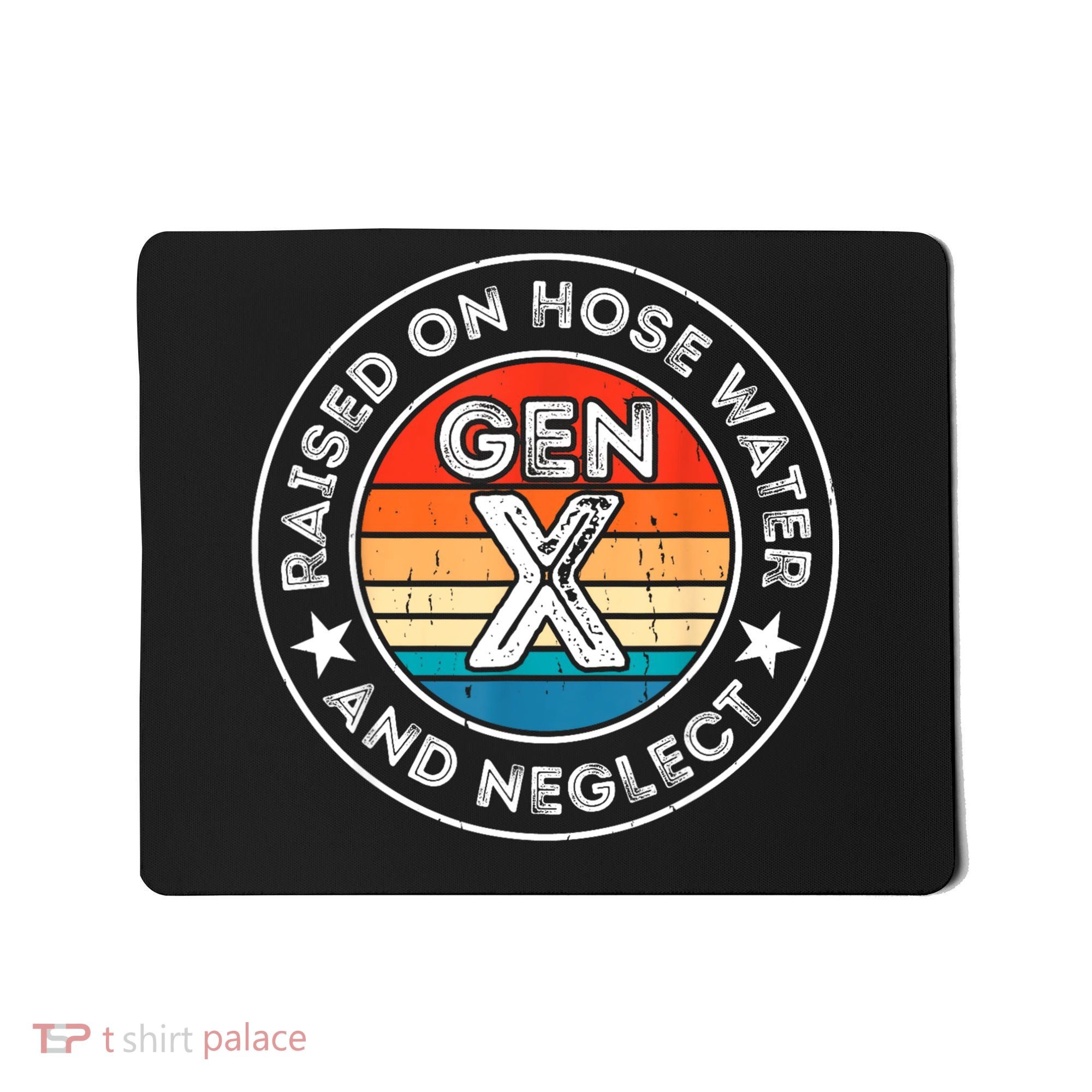 Generation X Raised On Hose Water And Neglect Mousepad