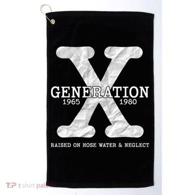 Generation X Raised On Hose Water And Neglect Golf Towel