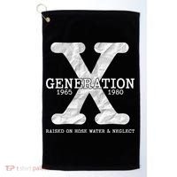 Generation X Raised On Hose Water And Neglect Golf Towel thumb 0