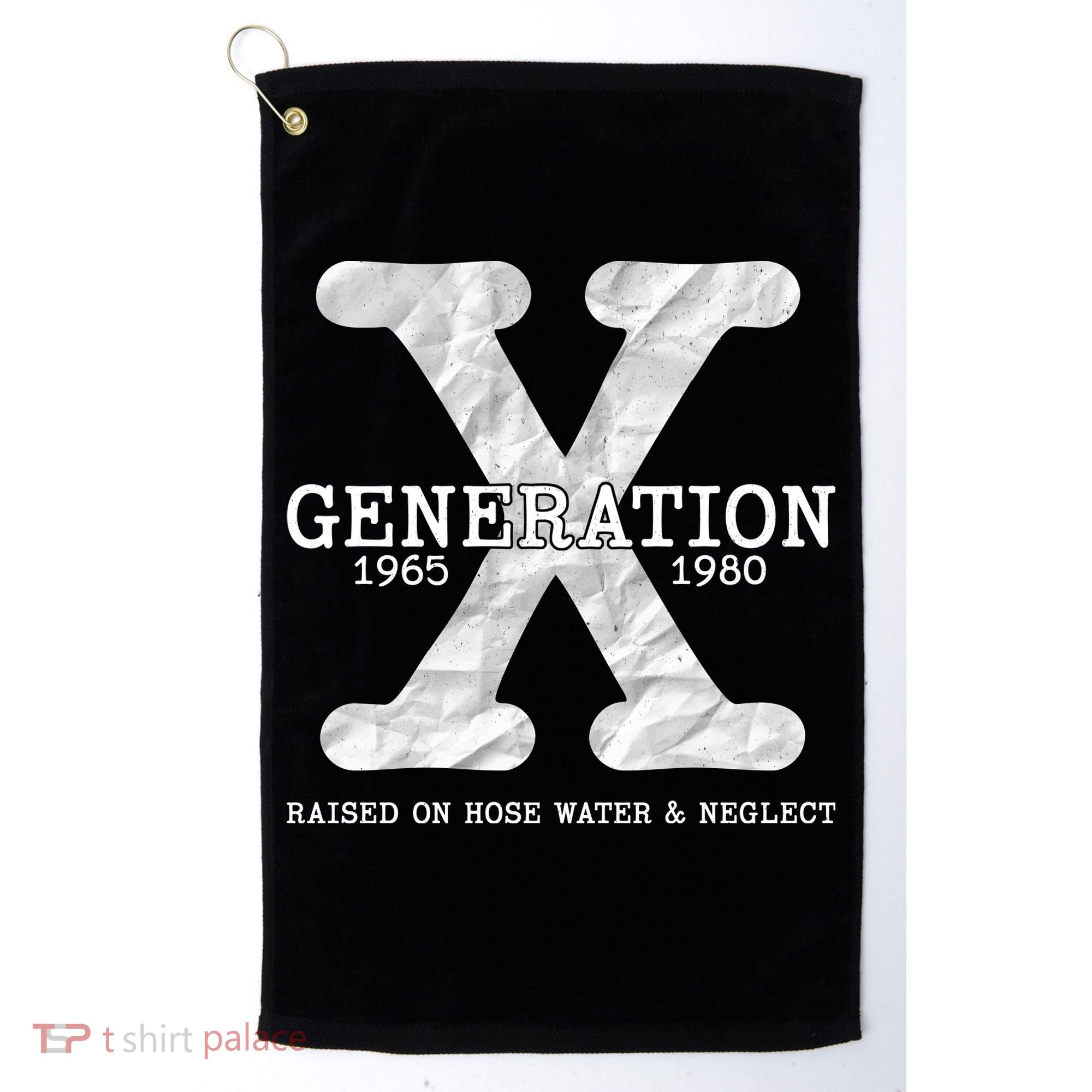 Generation X Raised On Hose Water And Neglect Golf Towel