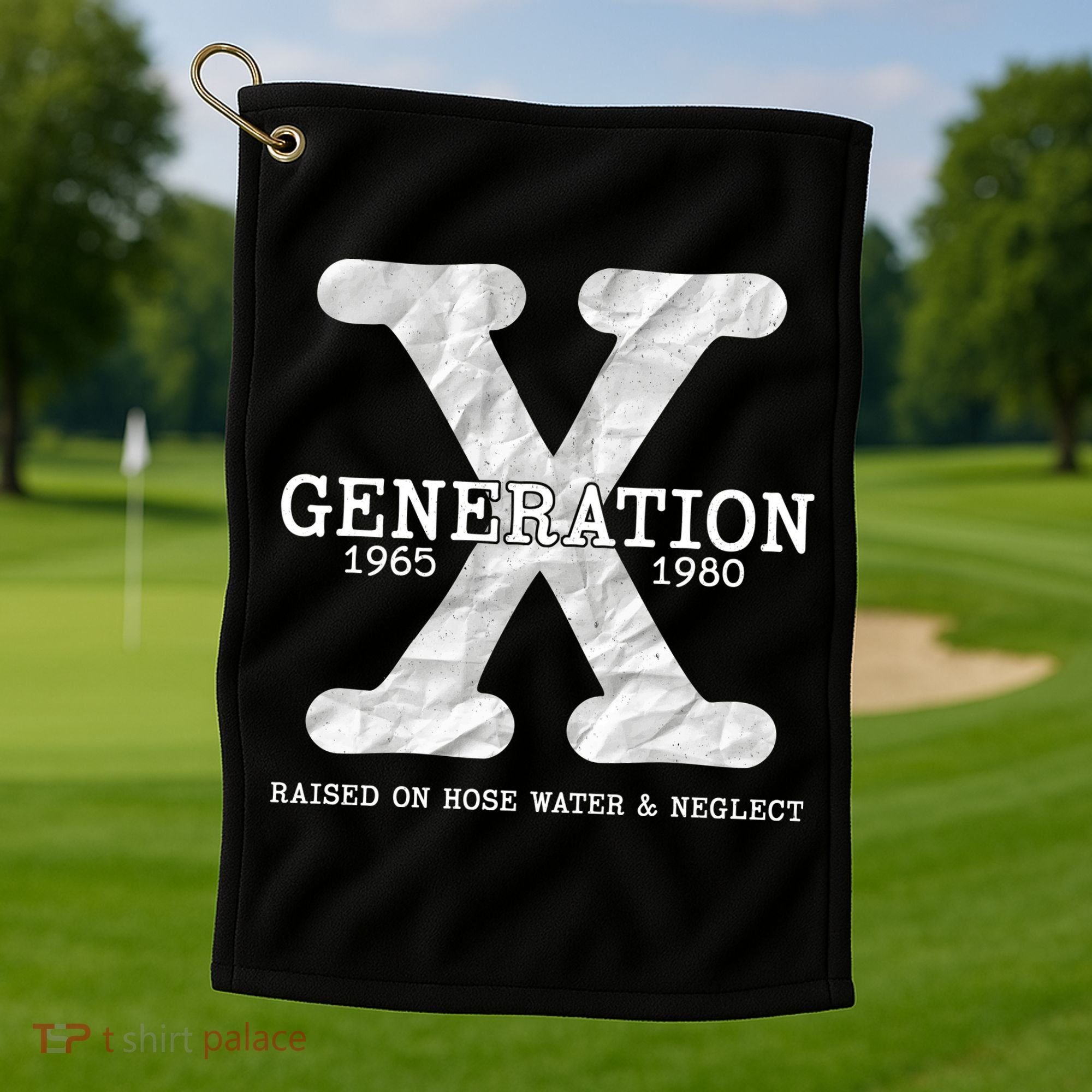 Generation X Raised On Hose Water And Neglect Golf Towel