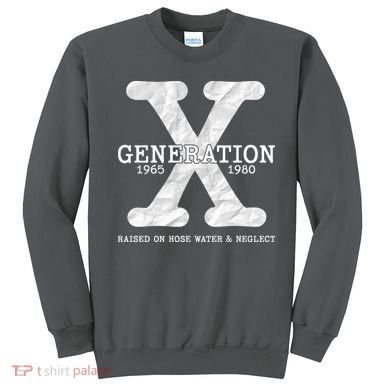 Generation X Raised On Hose Water And Neglect Sweatshirt