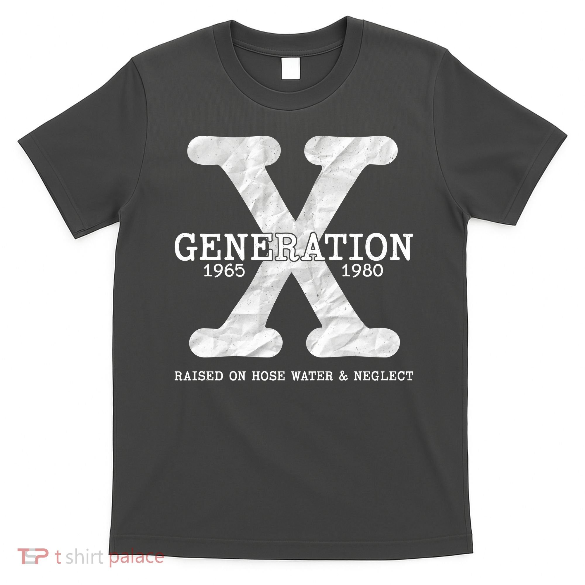 Generation X Raised On Hose Water And Neglect T-Shirt