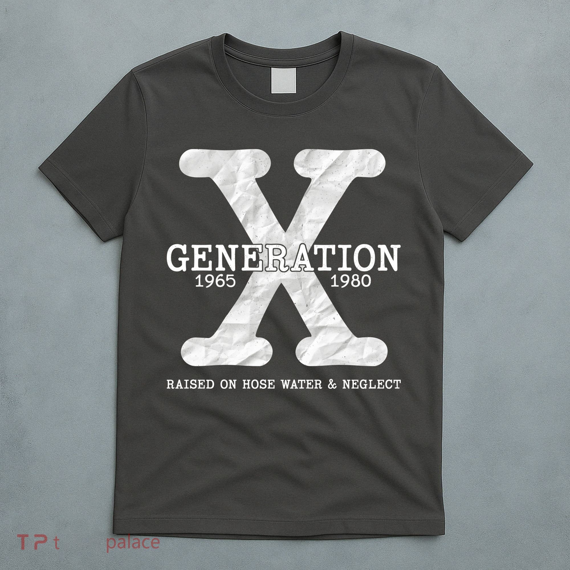 Generation X Raised On Hose Water And Neglect T-Shirt