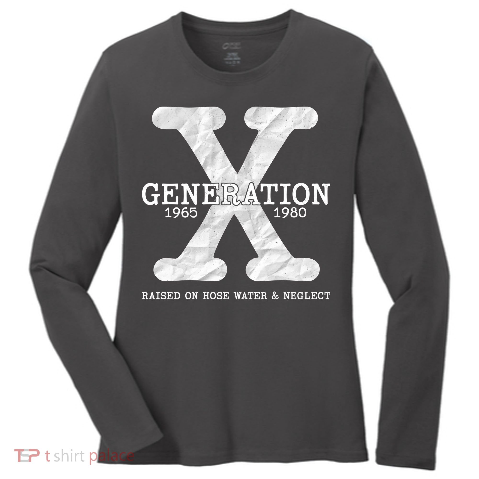 Generation X Raised On Hose Water And Neglect Women's Long Sleeve Shirt