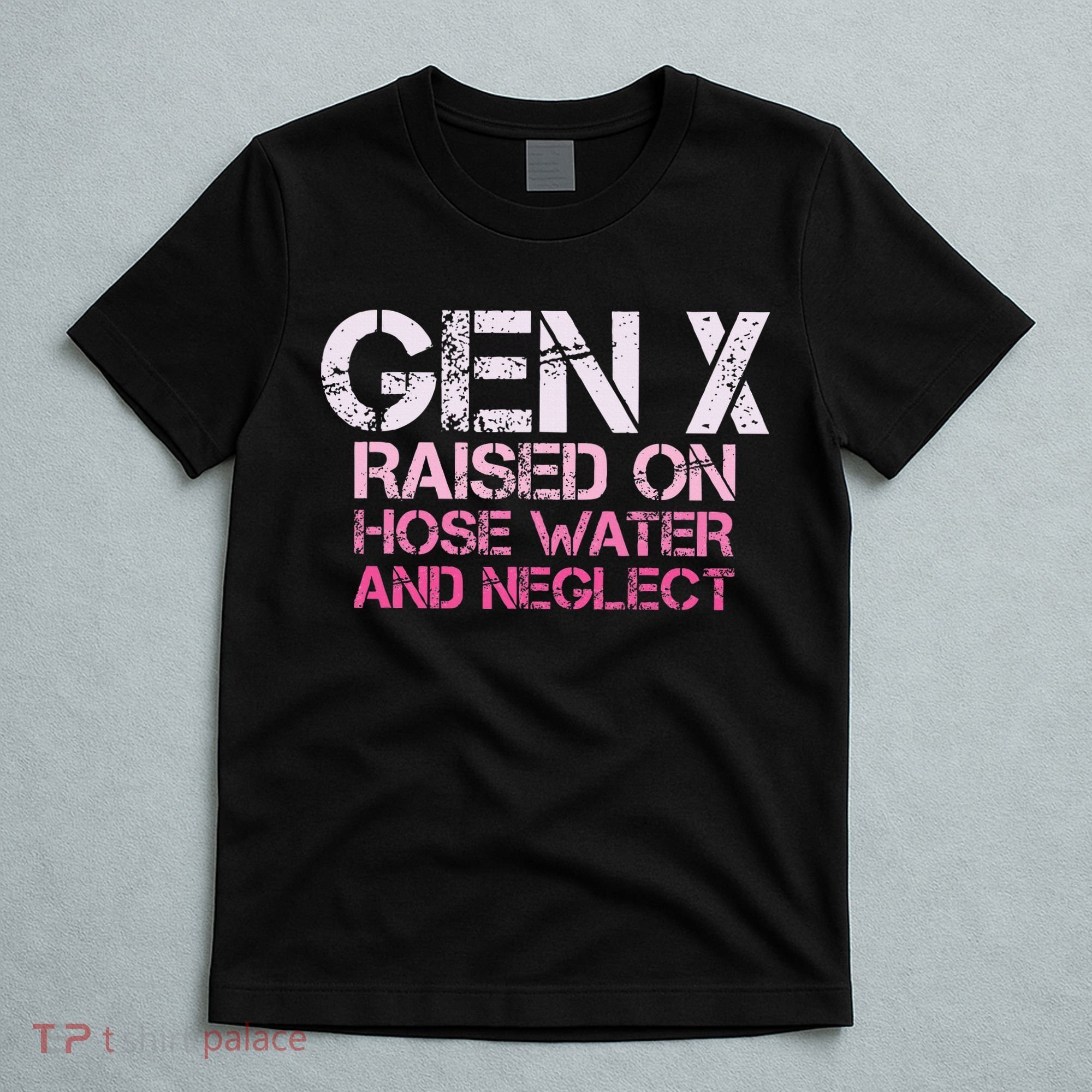 Gen X Raised On Hose Water And Neglect Humor Generation X T-Shirt