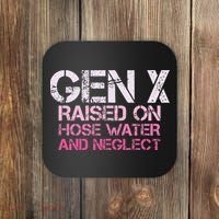 Gen X Raised On Hose Water And Neglect Humor Generation X Coaster thumb 0