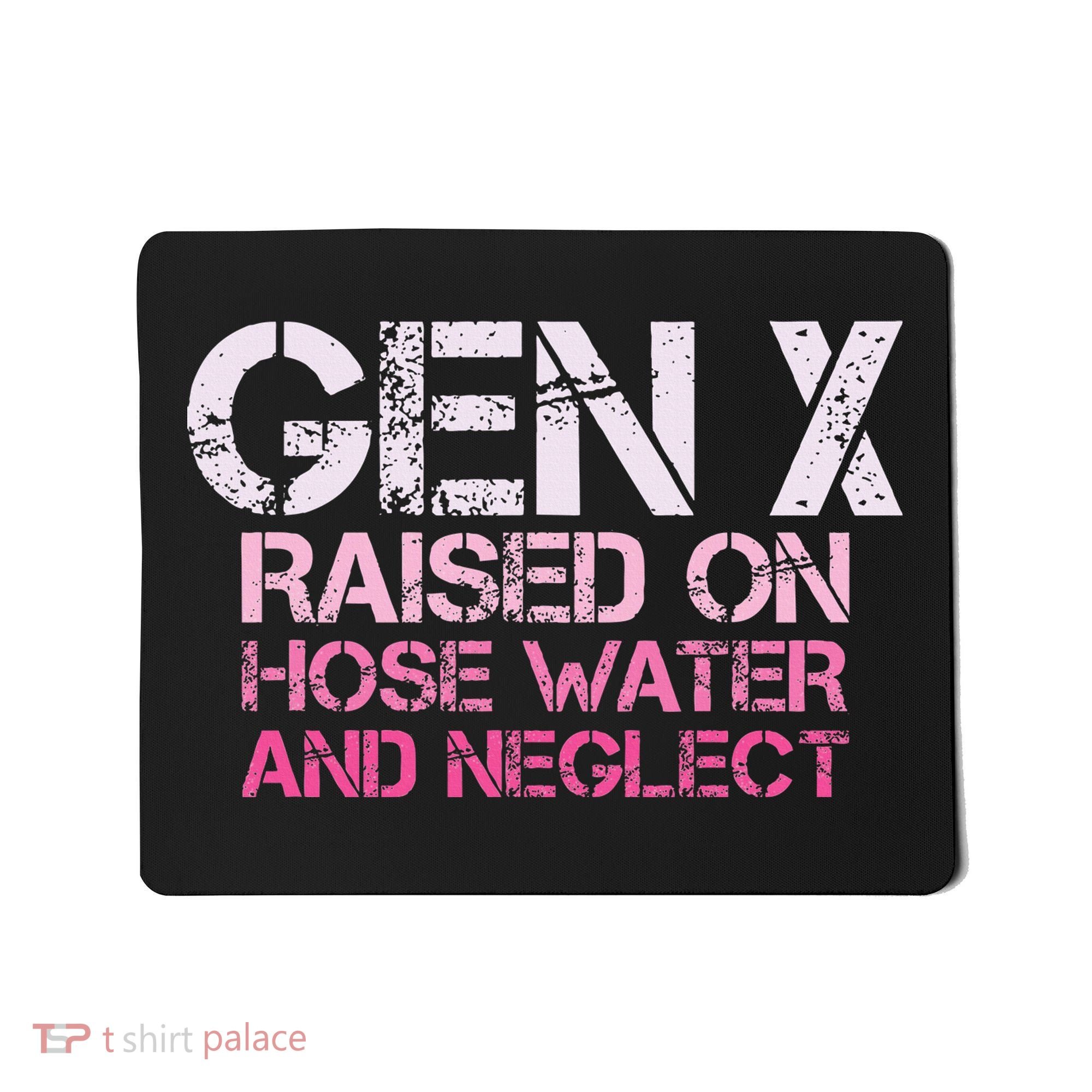 Gen X Raised On Hose Water And Neglect Humor Generation X Mousepad