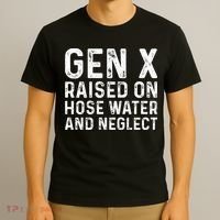 Generation X Raised On Hose Water And Neglect T-Shirt thumb 3