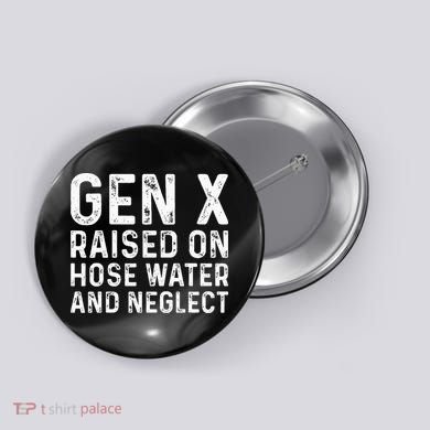 Generation X Raised On Hose Water And Neglect Button