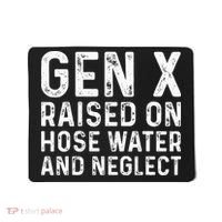 Generation X Raised On Hose Water And Neglect Mousepad thumb 0