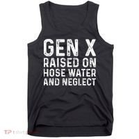 Generation X Raised On Hose Water And Neglect Tank Top thumb 0