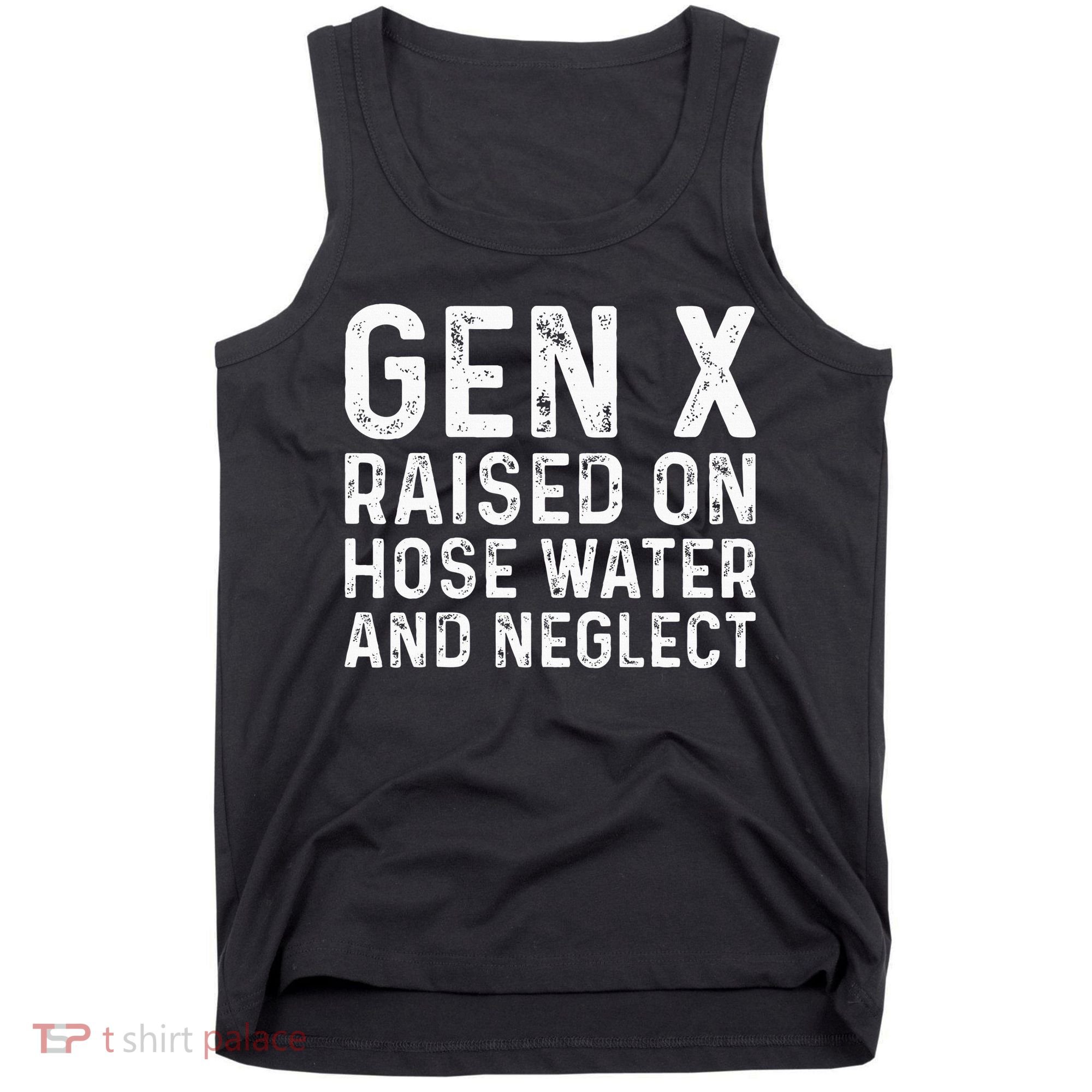 Generation X Raised On Hose Water And Neglect Tank Top