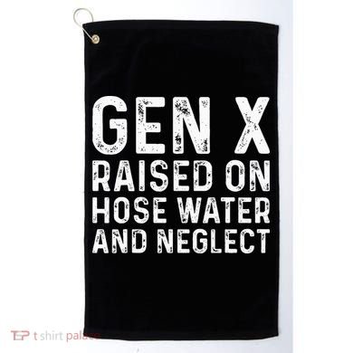 Generation X Raised On Hose Water And Neglect Golf Towel