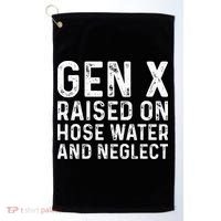 Generation X Raised On Hose Water And Neglect Golf Towel thumb 0