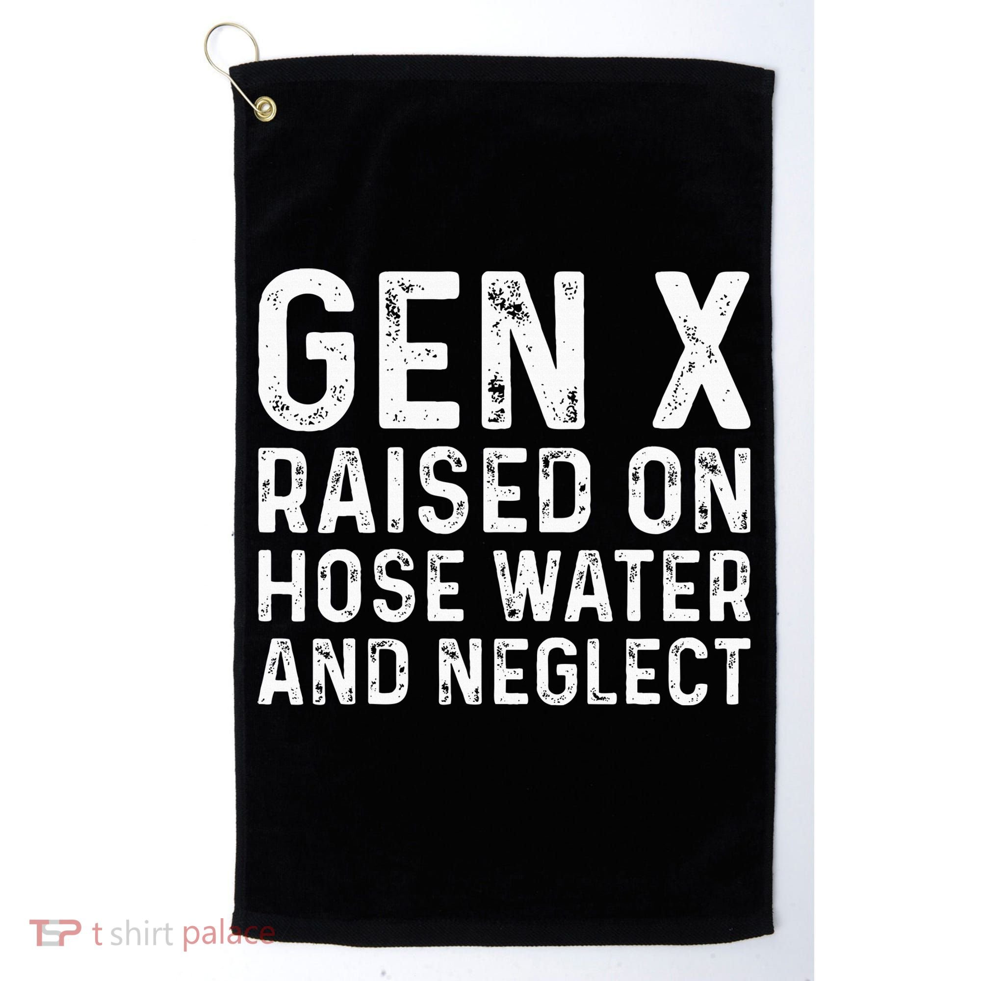 Generation X Raised On Hose Water And Neglect Golf Towel