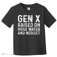 Generation X Raised On Hose Water And Neglect Toddler T-Shirt thumb 0