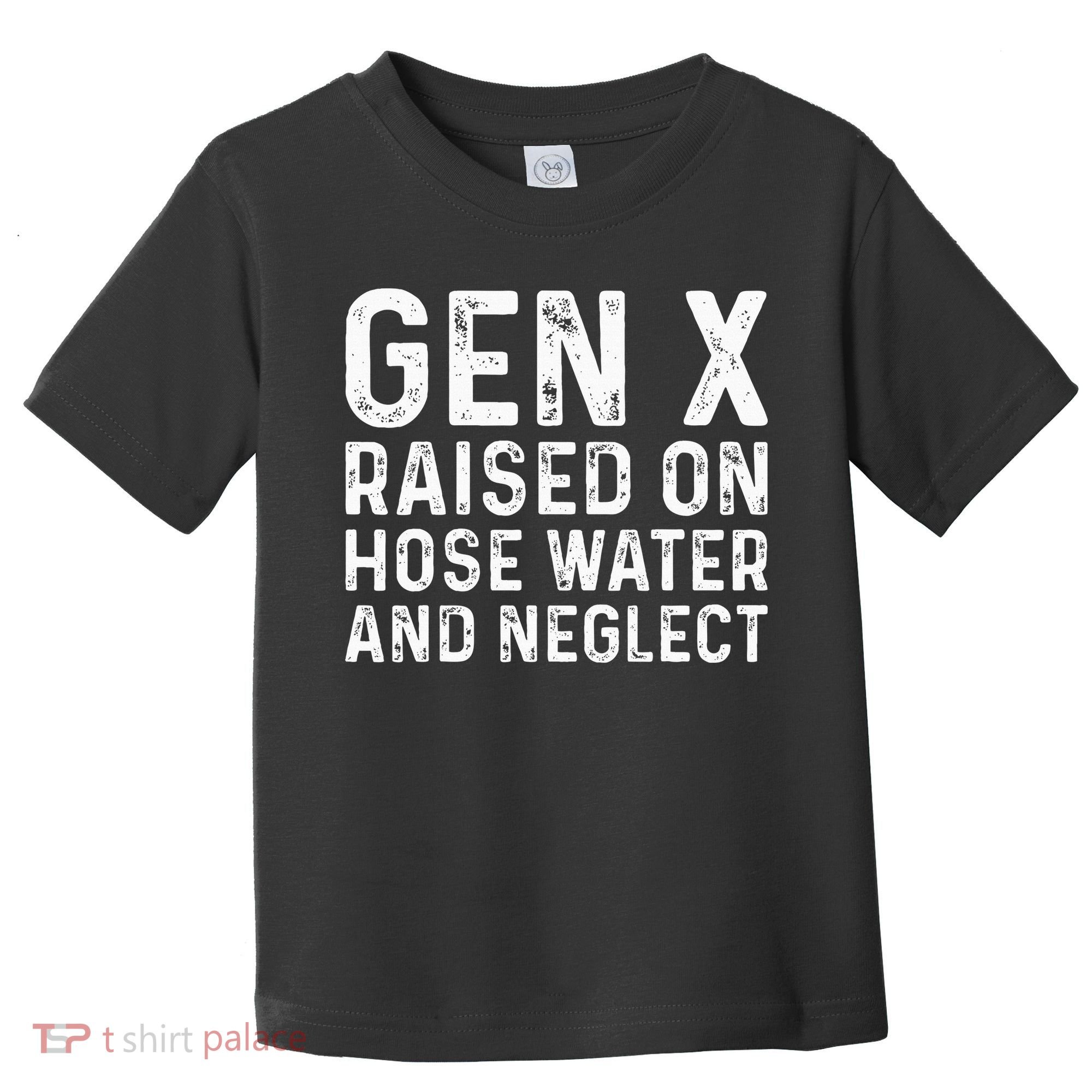 Generation X Raised On Hose Water And Neglect Toddler T-Shirt