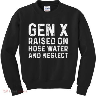 Generation X Raised On Hose Water And Neglect Kids Sweatshirt