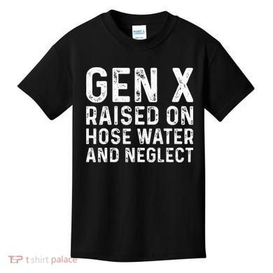 Generation X Raised On Hose Water And Neglect Kids T-Shirt
