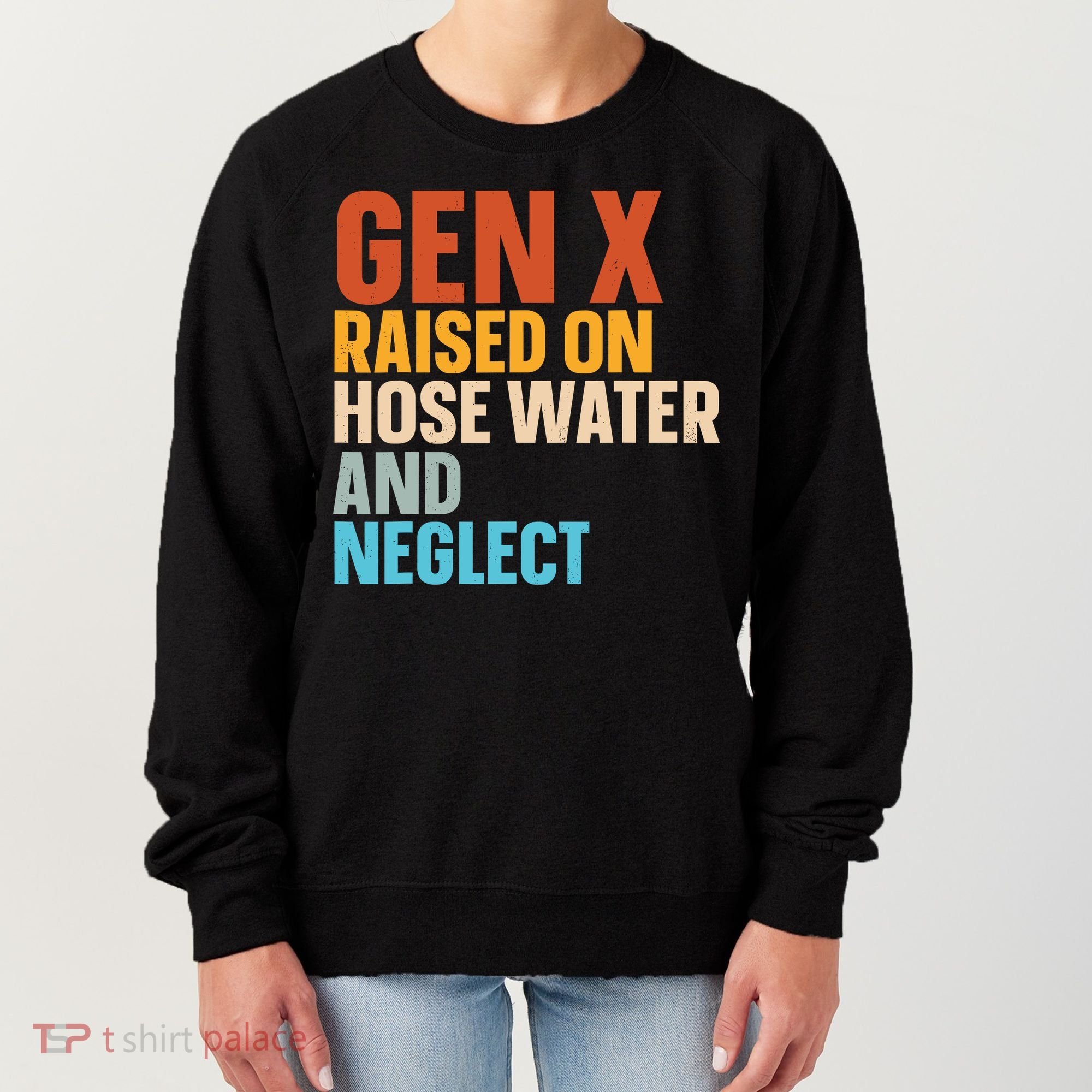 Gen X Raised On Hose Water And Neglect Women's Sweatshirt