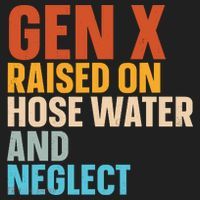 Gen X Raised On Hose Water And Neglect Women's Sweatshirt thumb 2