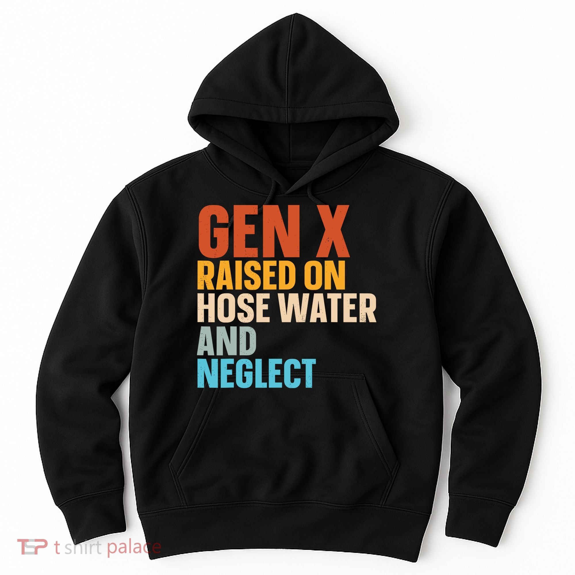Gen X Raised On Hose Water And Neglect Hoodie