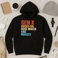 Gen X Raised On Hose Water And Neglect Hoodie thumb 3