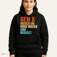 Gen X Raised On Hose Water And Neglect Hoodie thumb 5