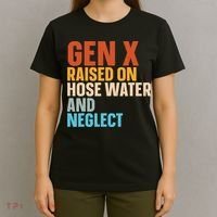 Gen X Raised On Hose Water And Neglect T-Shirt thumb 4