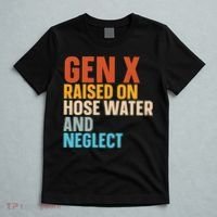 Gen X Raised On Hose Water And Neglect T-Shirt thumb 5