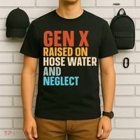 Gen X Raised On Hose Water And Neglect T-Shirt thumb 6