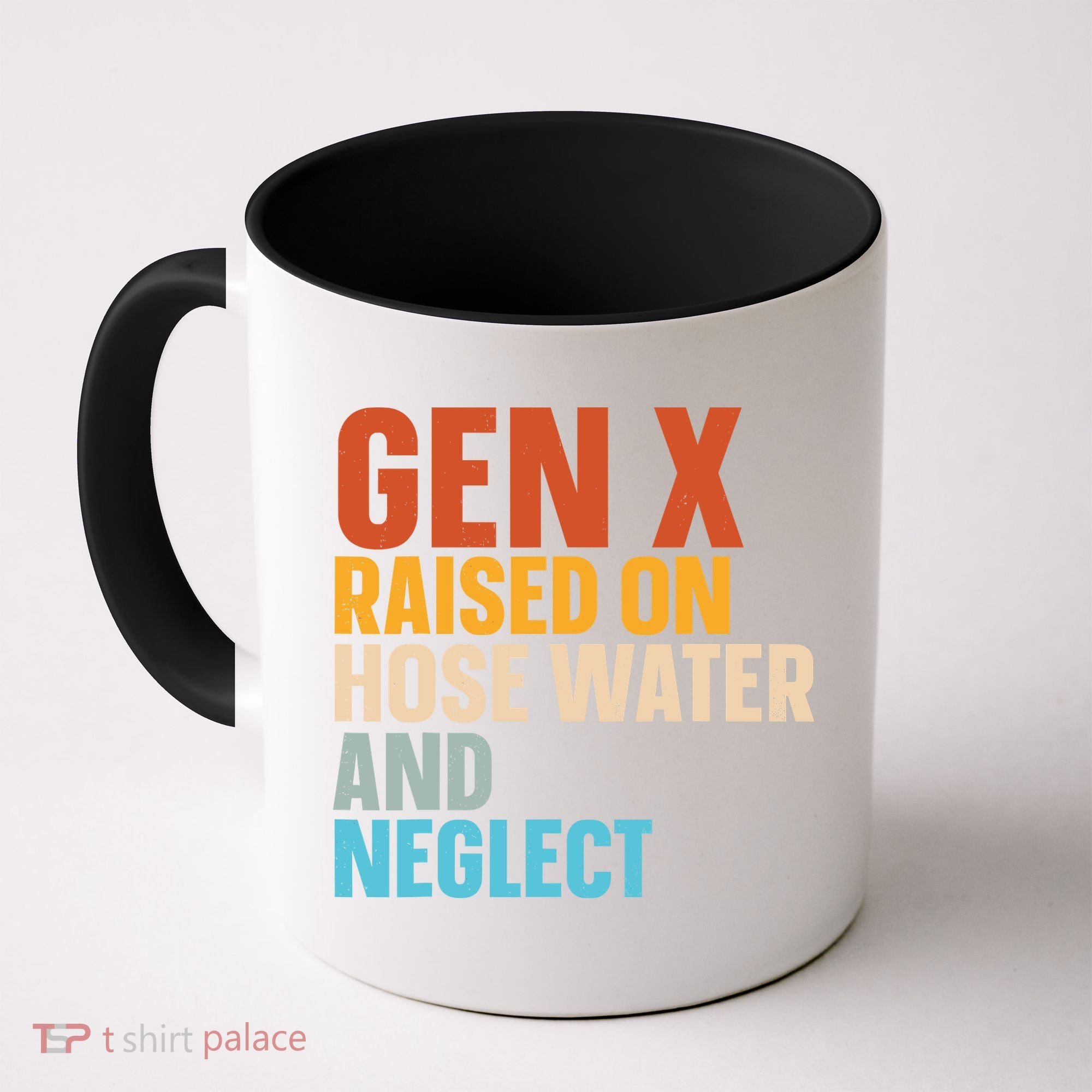 Gen X Raised On Hose Water And Neglect Coffee Mug